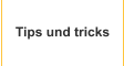 Tips und tricks