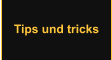 Tips und tricks