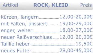 krzen, lngern mit Falten, plissiert enger, weiter neuer Reiverschluss Taillie heben  neues Futter 12,00-20,00 19,00-29,00  12,00-20,00 19,50 28,00-45,00 Artikel         ROCK, KLEID       Preis 18,00-27,00